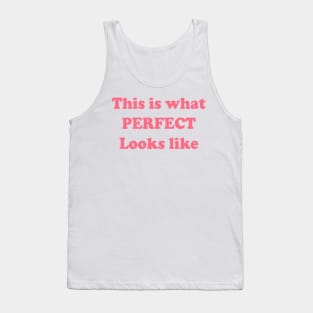 This Is What PERFECT Looks Like Tank Top